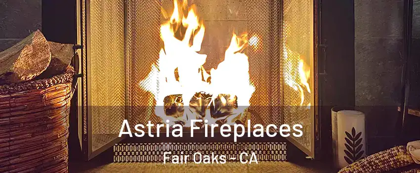  Astria Fireplaces Fair Oaks - CA