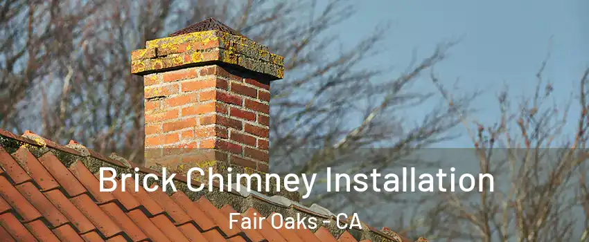  Brick Chimney Installation Fair Oaks - CA