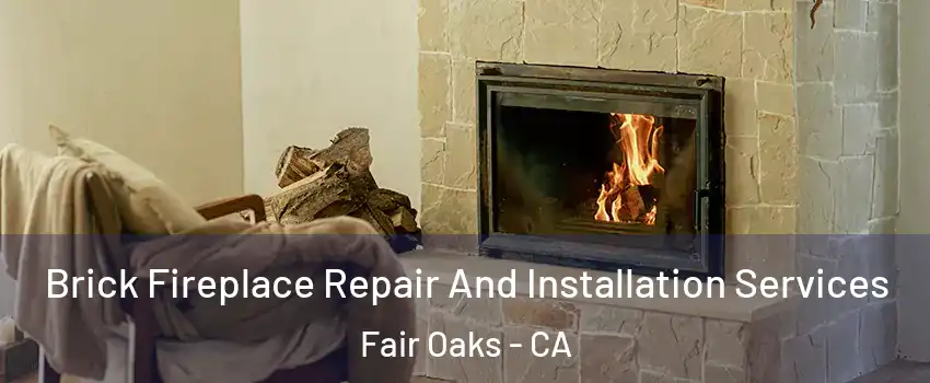  Brick Fireplace Repair And Installation Services Fair Oaks - CA