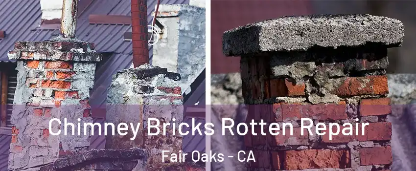  Chimney Bricks Rotten Repair Fair Oaks - CA