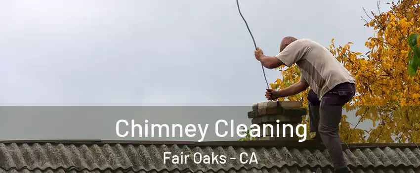 Chimney Cleaning Fair Oaks - CA
