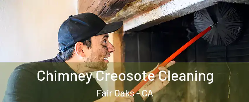  Chimney Creosote Cleaning Fair Oaks - CA