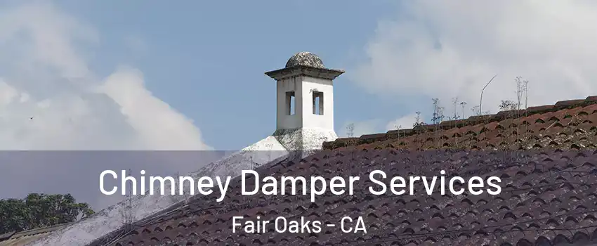  Chimney Damper Services Fair Oaks - CA