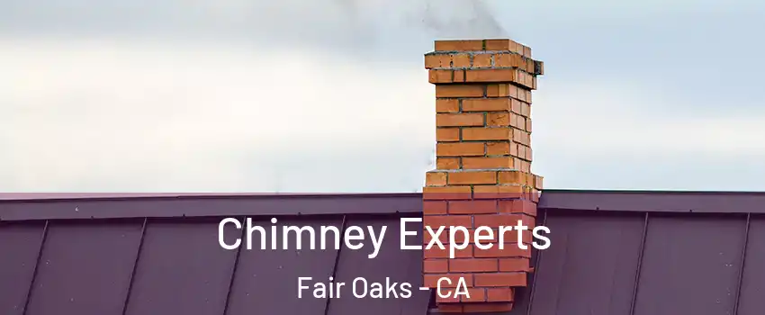 Chimney Experts Fair Oaks - CA