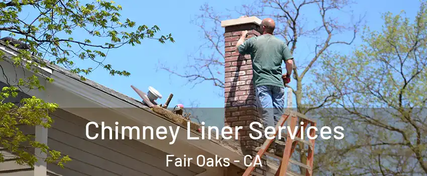  Chimney Liner Services Fair Oaks - CA
