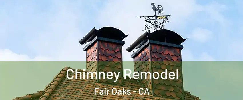  Chimney Remodel Fair Oaks - CA