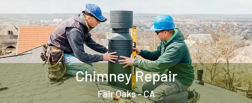  Chimney Repair Fair Oaks - CA
