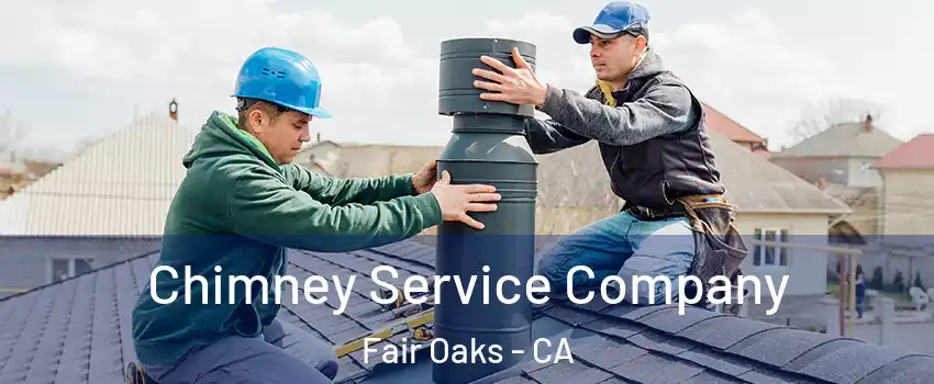  Chimney Service Company Fair Oaks - CA