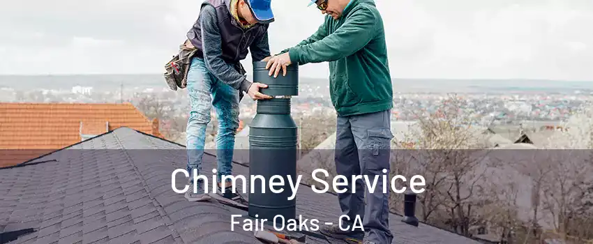  Chimney Service Fair Oaks - CA