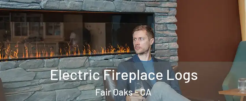  Electric Fireplace Logs Fair Oaks - CA