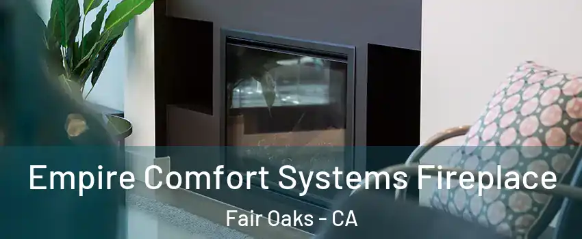  Empire Comfort Systems Fireplace Fair Oaks - CA
