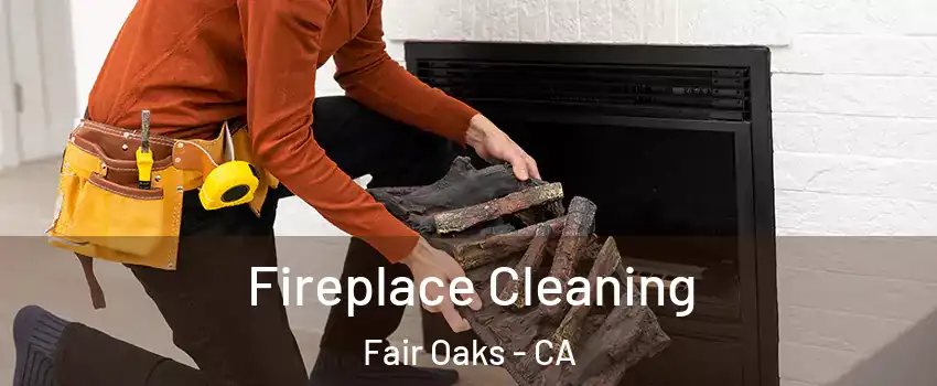  Fireplace Cleaning Fair Oaks - CA