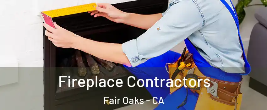  Fireplace Contractors Fair Oaks - CA