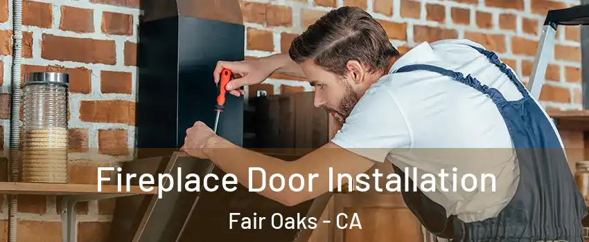  Fireplace Door Installation Fair Oaks - CA