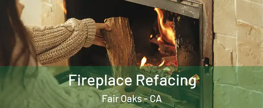  Fireplace Refacing Fair Oaks - CA