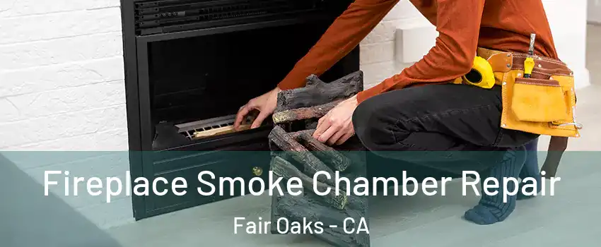  Fireplace Smoke Chamber Repair Fair Oaks - CA