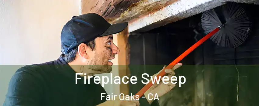  Fireplace Sweep Fair Oaks - CA