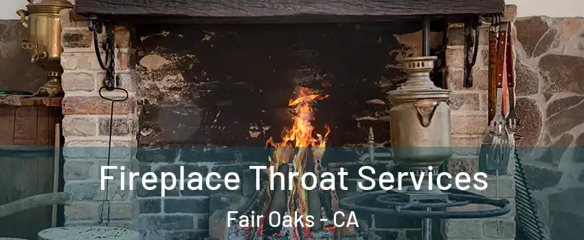  Fireplace Throat Services Fair Oaks - CA