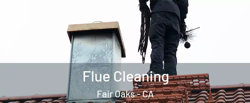  Flue Cleaning Fair Oaks - CA