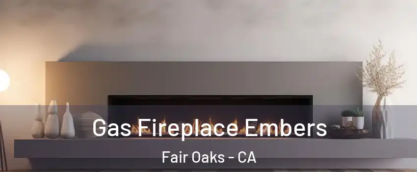  Gas Fireplace Embers Fair Oaks - CA