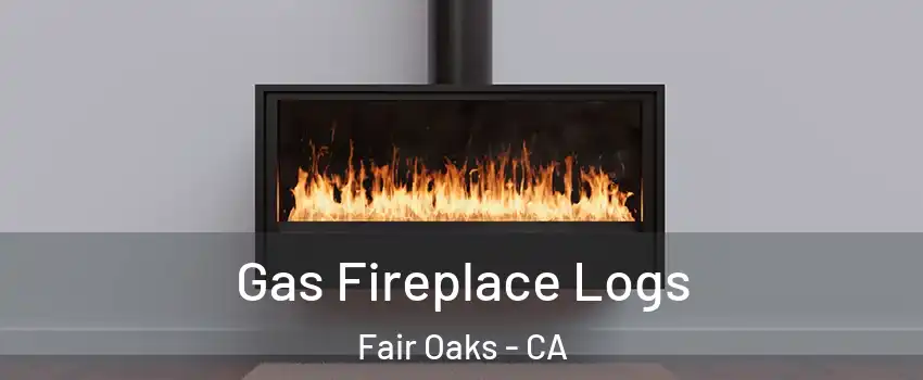 Gas Fireplace Logs Fair Oaks - CA