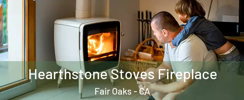  Hearthstone Stoves Fireplace Fair Oaks - CA