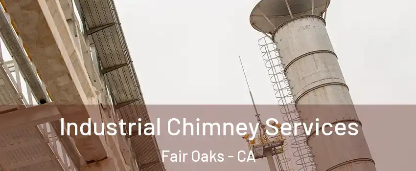  Industrial Chimney Services Fair Oaks - CA