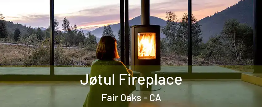  Jøtul Fireplace Fair Oaks - CA