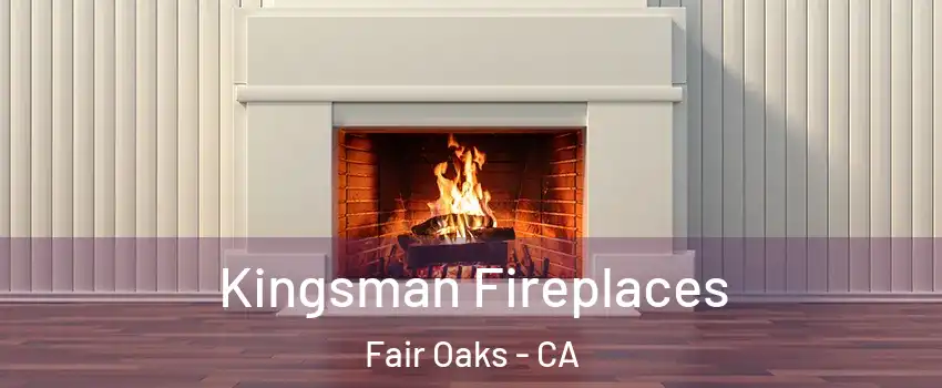  Kingsman Fireplaces Fair Oaks - CA