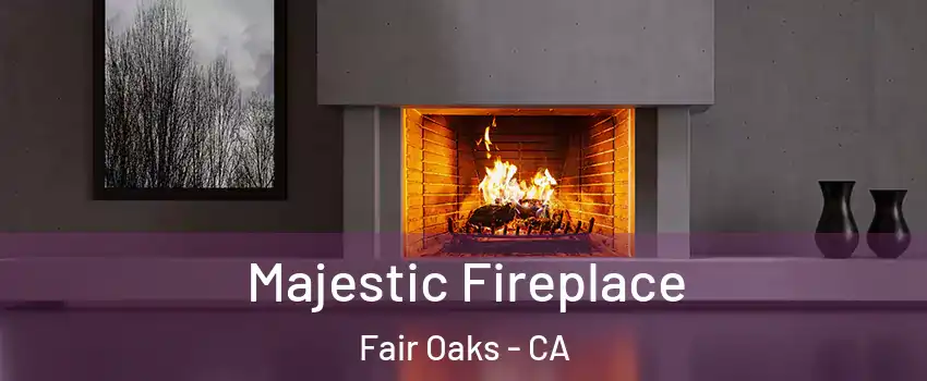  Majestic Fireplace Fair Oaks - CA