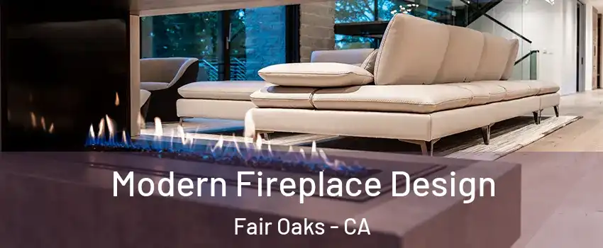 Modern Fireplace Design Fair Oaks - CA