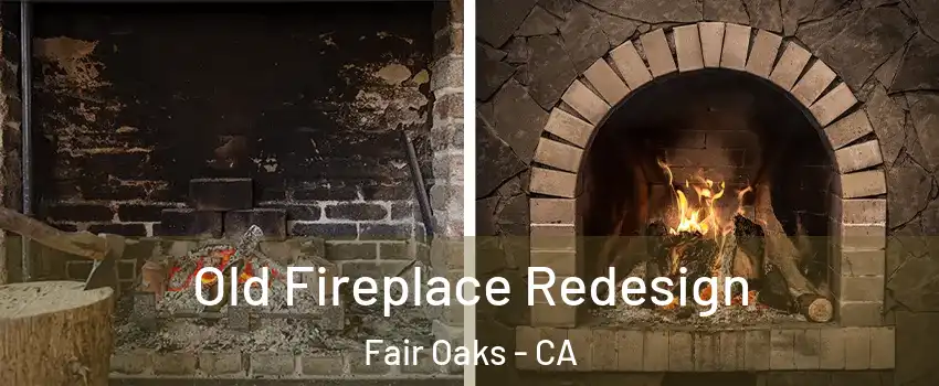  Old Fireplace Redesign Fair Oaks - CA