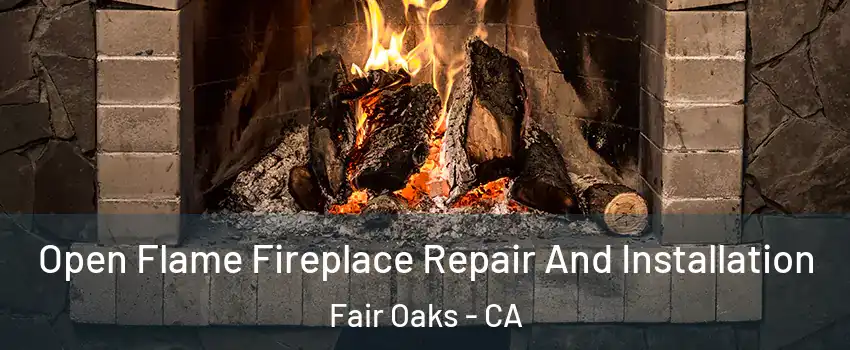  Open Flame Fireplace Repair And Installation Fair Oaks - CA