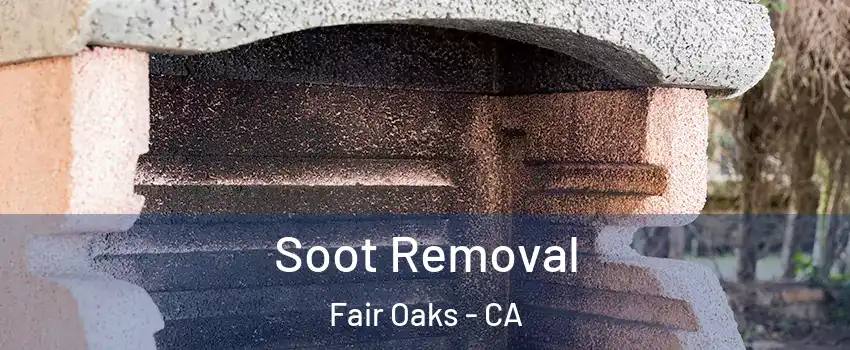  Soot Removal Fair Oaks - CA