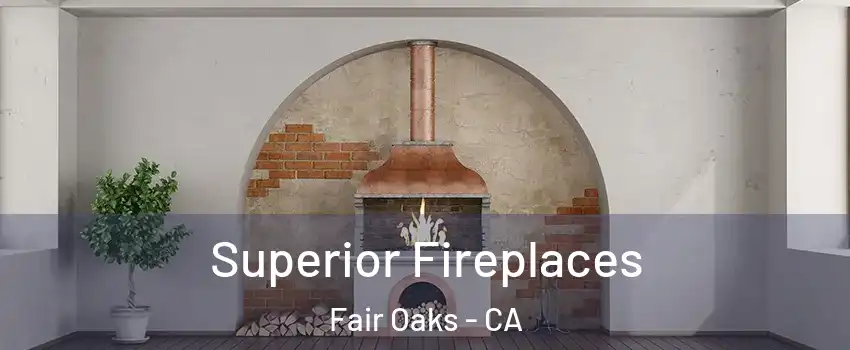  Superior Fireplaces Fair Oaks - CA