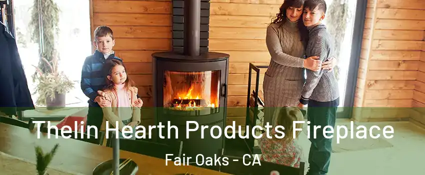  Thelin Hearth Products Fireplace Fair Oaks - CA