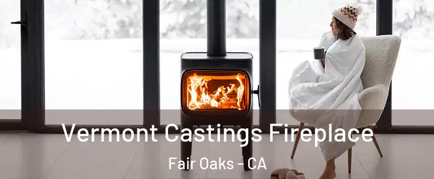  Vermont Castings Fireplace Fair Oaks - CA
