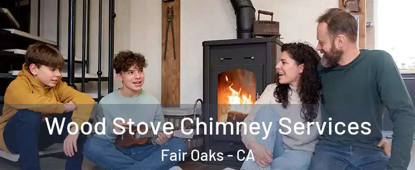  Wood Stove Chimney Services Fair Oaks - CA